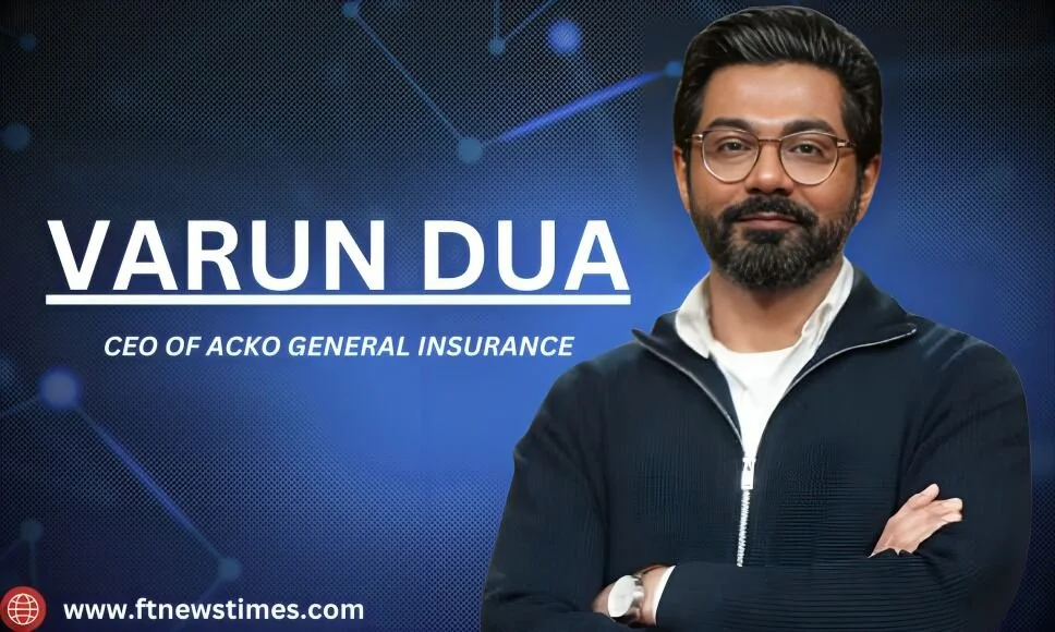 Varun Dua (ACKO Founder): Bio, Age, Wife, Net Worth and More Varun Dua